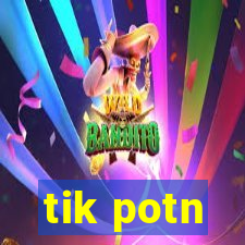 tik potn